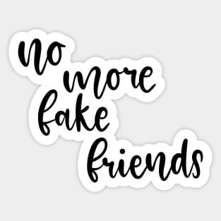 No More Fake Friends Sticker